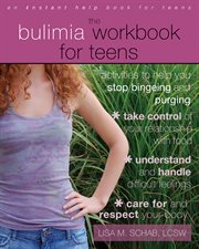 The bulimia workbook for teens : activities to help you stop bingeing and purging cover image cdn