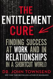The Entitlement Cure : finding success in doing hard things the right way cover image cdn