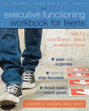 The executive functioning workbook for teens : help for unprepared, late, and scattered teens cover image cdn