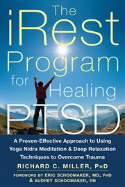 The iRest program for healing PTSD : a proven-effective approach to using Yoga Nidra meditation and deep relaxation techniques to overcome trauma cover image cdn