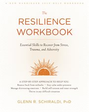 The resilience workbook : essential skills to recover from stress, trauma, and adversity cover image cdn