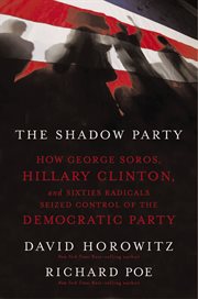The shadow party : how George Soros, Hillary Clinton, and sixties radicals seized control of the Democratic Party cover image cdn