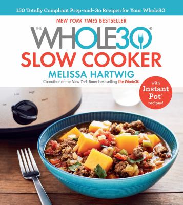 The Whole30 slow cooker 150 totally compliant prep-and-go recipes for your Whole30 with Instant Pot recipes cover image