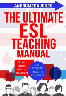 The ultimate ESL teaching manual : no textbooks, minimal equipment just fantastic lessons anywhere cover image