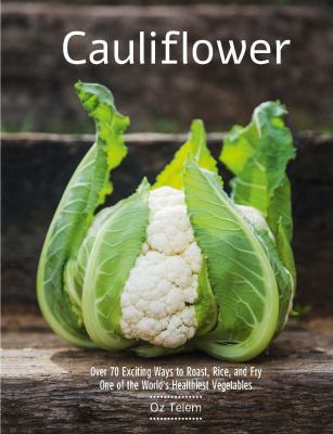 Cauliflower : over 70 exciting ways to roast, rice, and fry one of the world's healthiest vegetables cover image