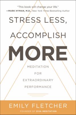 Stress less, accomplish more : meditation for extraordinary performance cover image