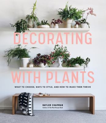 Decorating with plants : what to choose, ways to style, and how to make them thrive  cover image cdn