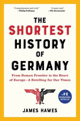 The shortest history of Germany : from Julius Caesar to Angela Merkel : a retelling for our times cover image