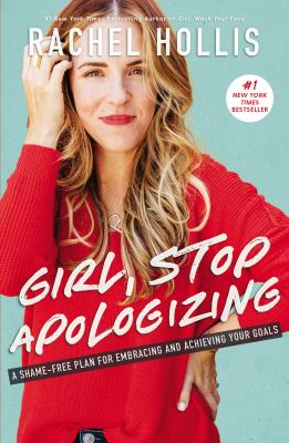 Girl, stop apologizing : a shame-free plan for embracing and achieving your goals cover image
