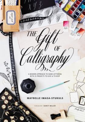 The gift of calligraphy : a modern approach to hand lettering with 25 projects to give & to keep cover image