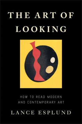 The art of looking : how to read modern and contemporary art  cover image cdn