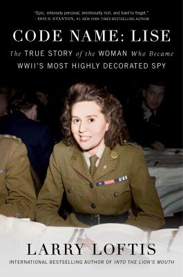 Code name: Lise : the true story of the woman who became WWII's most highly decorated spy cover image