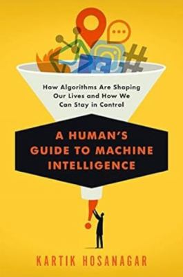 A human's guide to machine intelligence : how algorithms are shaping our lives and how we can stay in control  cover image cdn