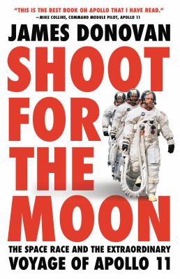 Shoot for the moon : the space race and the extraordinary voyage of Apollo 11 cover image