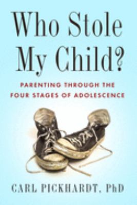 Who stole my child? : parenting through the four stages of adolescence cover image