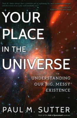 Your place in the universe : understanding our big, messy existence cover image