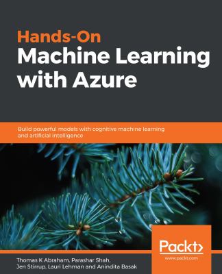 Hands-on machine learning with Azure : build powerful models with cognitive machine learning and artificial intelligence cover image