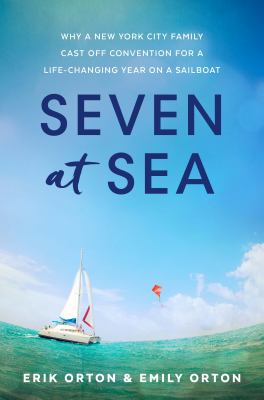 Seven at sea : why a New York City family cast off convention for a life-changing year on a sailboat  cover image cdn