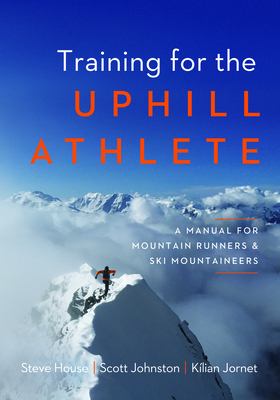 Training for the uphill athlete : a manual for mountain runners and ski mountaineers cover image