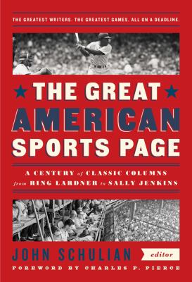 The great American sports page : a century of classic columns from Ring Lardner to Sally Jenkins cover image