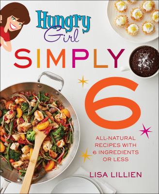 Hungry girl simply 6 : all-natural recipes with 6 ingredients or less cover image