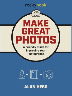 Make great photos : a friendly guide for improving your photographs cover image
