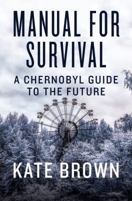 Manual for survival : a Chernobyl guide to the future cover image