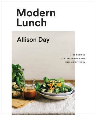 Modern lunch : +100 recipes for assembling the new midday meal cover image