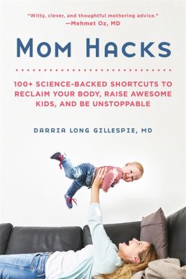 Mom hacks : 100+ science-backed shortcuts to reclaim your body, raise awesome kids, and be unstoppable cover image