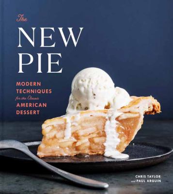The new pie : modern techniques for the classic American dessert cover image