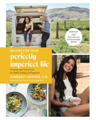 Recipes for your perfectly imperfect life : everyday ways to live and eat for health, healing, and happiness cover image