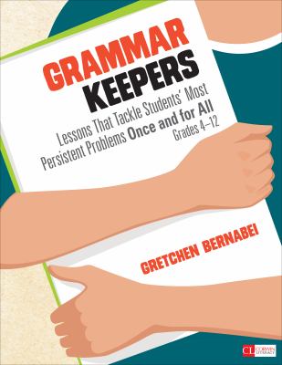 Grammar keepers : lessons that tackle students' most persistent problems once and for all, grades 4-12 cover image