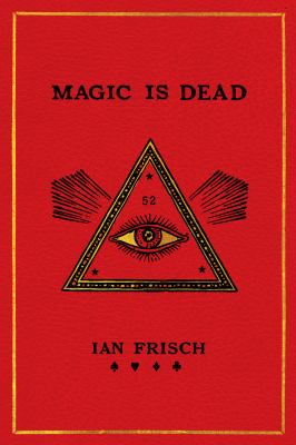 Magic is dead : my journey into the world's most secretive society of magicians cover image