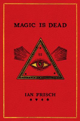 Magic is dead : my journey into the world's most secretive society of magicians  cover image cdn