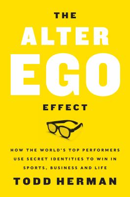 The alter ego effect : the power of secret identities to transform your life  cover image cdn