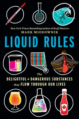 Liquid rules : the delightful and dangerous substances that flow through our lives cover image