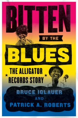 Bitten by the blues : the Alligator Records story  cover image cdn