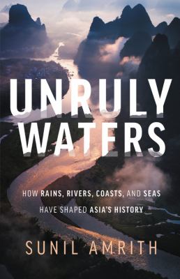 Unruly waters : how rains, rivers, coasts and seas have shaped Asia's history cover image