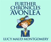 Further chronicles of Avonlea cover image cdn