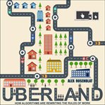 Uberland : how algorithms are rewriting the rules of work cover image cdn