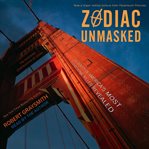 Zodiac unmasked : the identity of America's most elusive serial killer revealed cover image cdn