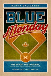 Blue Monday : the Expos, the Dodgers, and the home run that changed everything cover image cdn