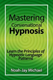 Mastering conversational hypnosis. Learn the Principles of Hypnotic Language Patterns cover image cdn
