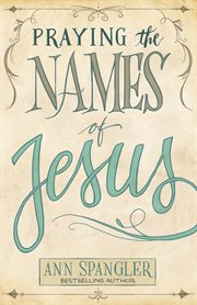 Praying the names of Jesus : a daily guide cover image cdn