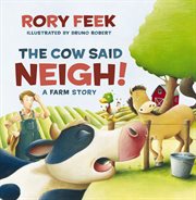 The cow said neigh! : a farm story cover image cdn