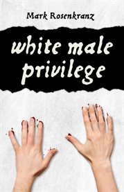 White male privilege : a study of racism in America, 40 years after the voting rights act cover image cdn