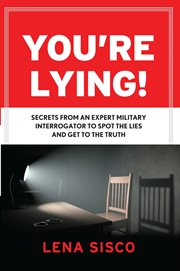 You're lying : secrets from an expert military interrogator to spot the lies and get to the truth cover image cdn