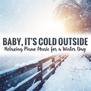 Baby, it's cold outside: relaxing piano music for a winter day cover image cdn
