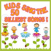 Kids sing the 50 silliest songs! cover image cdn