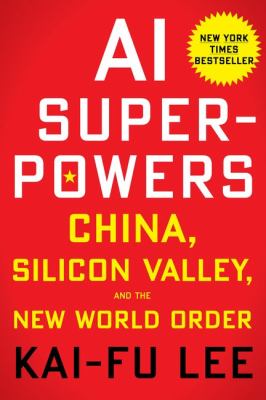 AI superpowers : China, Silicon Valley, and the new world order cover image